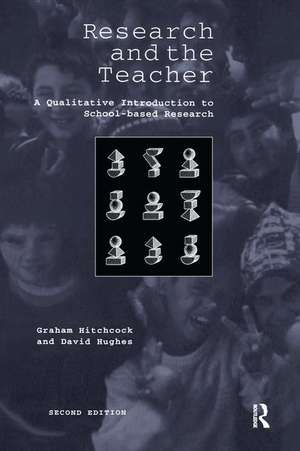 Research and the Teacher: A Qualitative Introduction to School-based Research de Graham Hitchcock