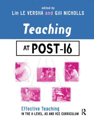 Teaching at Post-16: Effective Teaching in the A-Level, AS and GNVQ Curriculum de Lin Le Versha