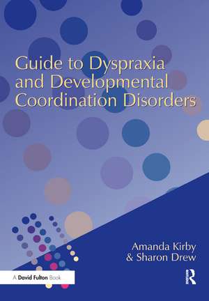 Guide to Dyspraxia and Developmental Coordination Disorders de Amanda Kirby