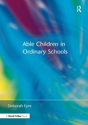 Able Children in Ordinary Schools de Deborah Eyre