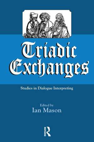 Triadic Exchanges: Studies in Dialogue Interpreting de Ian Mason