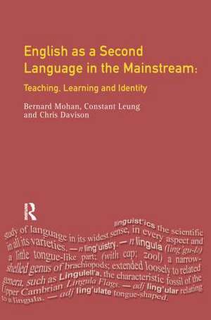 English as a Second Language in the Mainstream: Teaching, Learning and Identity de Constant Leung