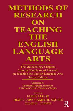 Methods of Research on Teaching the English Language Arts: The Methodology Chapters From the Handbook of Research on Teaching the English Language Arts, Sponsored by International Reading Association & National Council of Teachers of English de James Flood