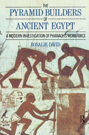 The Pyramid Builders of Ancient Egypt: A Modern Investigation of Pharaoh's Workforce de Dr A Rosalie David