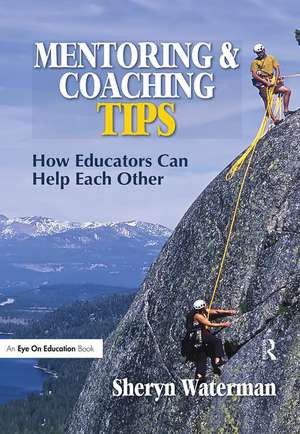 Mentoring and Coaching Tips: How Educators Can Help Each Other de Sheryn Spencer-Waterman