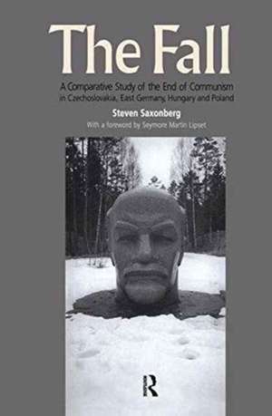 The Fall: A Comparative Study of the End of Communism in Czechoslovakia, East Germany, Hungary and Poland de Steven Saxonberg