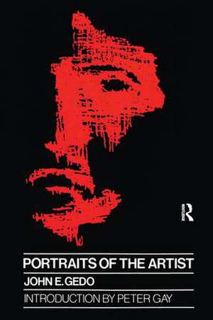 Portraits of the Artist: Psychoanalysis of Creativity and its Vicissitudes de John E. Gedo