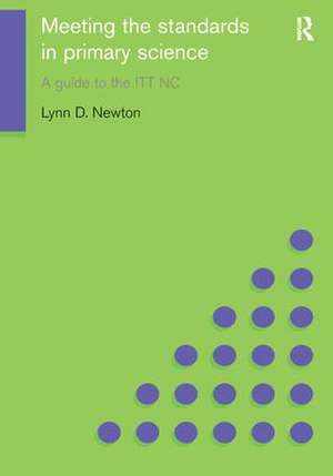 Meeting the Standards in Primary Science: A Guide to the ITT NC de Lynn D. Newton