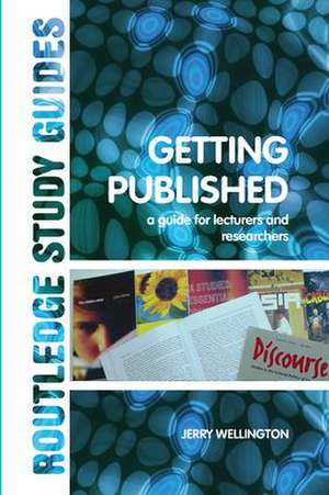 Getting Published: A Guide for Lecturers and Researchers de Jerry Wellington