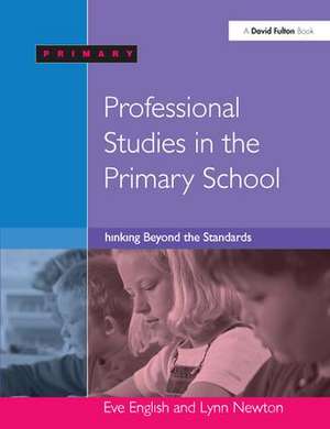 Professional Studies in the Primary School: Thinking Beyond the Standards de Eve English