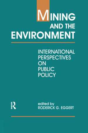 Mining and the Environment: International Perspectives on Public Policy de Roderick G. Eggert