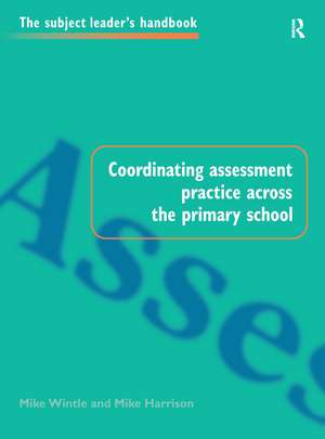 Coordinating Assessment Practice Across the Primary School de Mike Harrison