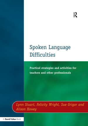 Spoken Language Difficulties: Practical Strategies and Activities for Teachers and Other Professionals de Lynn Stuart