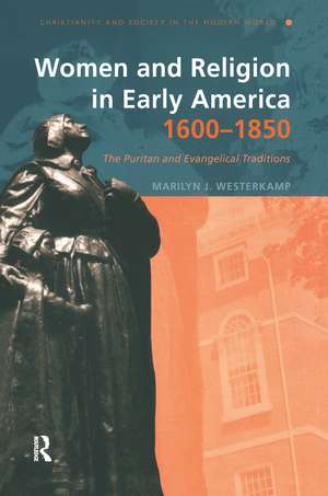 Women and Religion in Early America,1600-1850: The Puritan and Evangelical Traditions de Marilyn J. Westerkamp