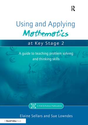 Using and Applying Mathematics at Key Stage 2: A Guide to Teaching Problem Solving and Thinking Skills de Elaine Sellars