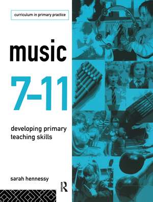 Music 7-11: Developing Primary Teaching Skills de Sarah Hennessy