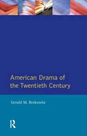 American Drama of the Twentieth Century de Gerald M. Berkowitz