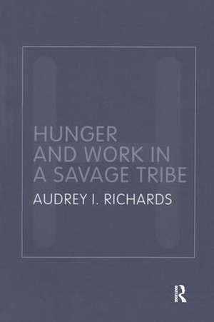 Hunger and Work in a Savage Tribe: A Functional Study of Nutrition Among the Southern Bantu de Audrey Richards