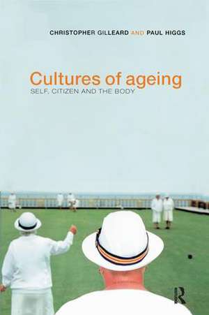 Cultures of Ageing: Self, Citizen and the Body de Chris Gilleard