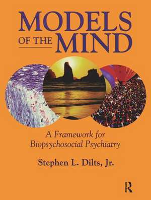 Models of the Mind: A Framework for Biopsychosocial Psychiatry de Stephen L. Dilts