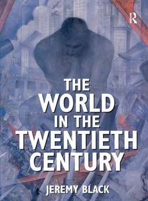 The World in the Twentieth Century de Jeremy Black