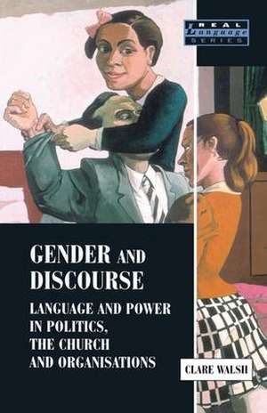 Gender and Discourse: Language and Power in Politics, the Church and Organisations de Clare Walsh