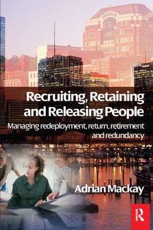 Recruiting, Retaining and Releasing People de Adrian Mackay