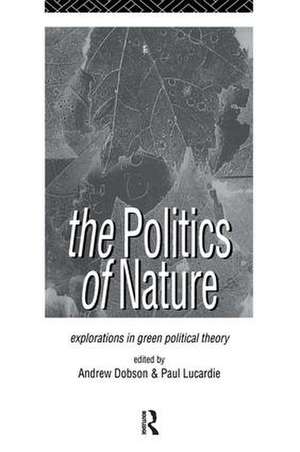 The Politics of Nature: Explorations in Green Political Theory de Andrew Dobson