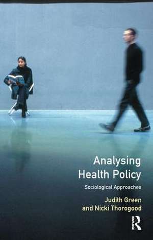 Analysing Health Policy: A Sociological Approach de Judith Green