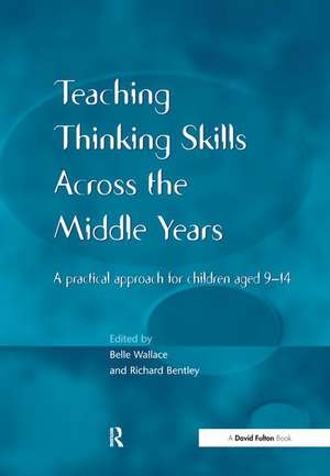 Teaching Thinking Skills across the Middle Years: A Practical Approach for Children Aged 9-14 de Belle Wallace