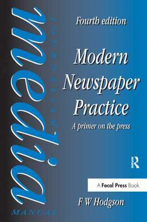 Modern Newspaper Practice: A primer on the press de F W Hodgson