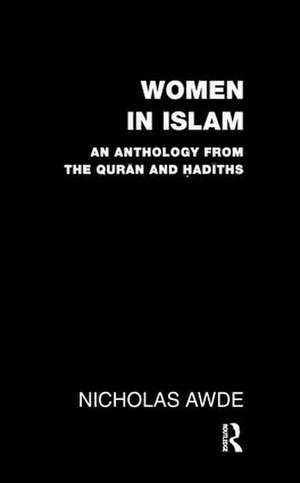 Women in Islam: An Anthology from the Qu'ran and Hadith de Nicholas Awde