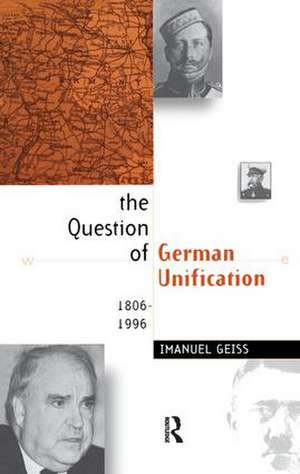 The Question of German Unification: 1806-1996 de Imanuel Geiss