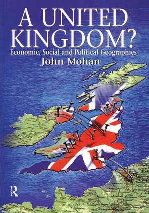 A United Kingdom?: Economic, Social and Political Geographies de John Mohan