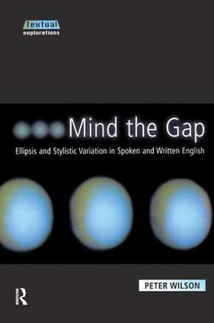 Mind The Gap: Ellipsis and Stylistic Variation in Spoken and Written English de Peter Wilson