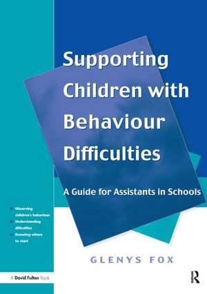 Supporting Children with Behaviour Difficulties: A Guide for Assistants in Schools de Glenys Fox