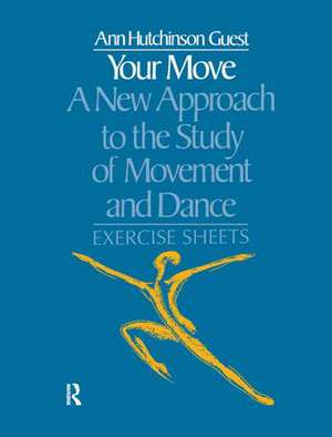 Your Move: A New Approach to the Study of Movement and Dance: Exercise Sheets de Ann Hutchinson Guest