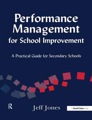 Performance Management for School Improvement: A Practical Guide for Secondary Schools de Jeff Jones