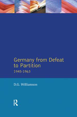 Germany from Defeat to Partition, 1945-1963 de D. G. Williamson