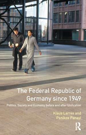 The Federal Republic of Germany since 1949: Politics, Society and Economy before and after Unification de Klaus Larres