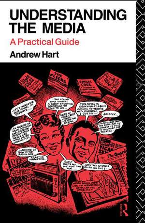 Understanding the Media: A Practical Guide de Andrew Hart