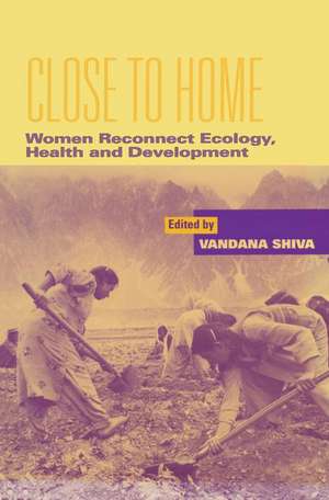 Close to Home: Women Reconnect Ecology, Health and Development de Vandana Shiva