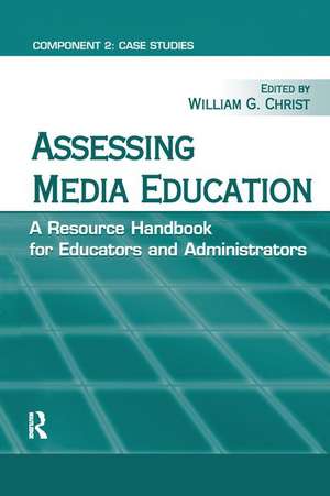 Assessing Media Education: A Resource Handbook for Educators and Administrators: Component 2: Case Studies de William G. Christ