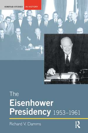 The Eisenhower Presidency, 1953-1961 de Richard Damms