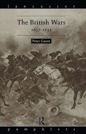 The British Wars, 1637-1651 de Peter Gaunt