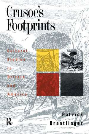 Crusoe's Footprints: Cultural Studies in Britain and America de Patrick Brantlinger