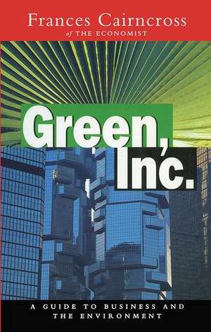 Green Inc.: Guide to Business and the Environment de Frances Cairncross