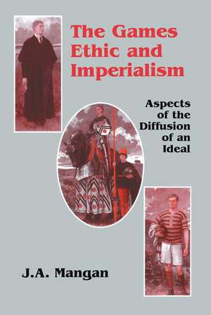 The Games Ethic and Imperialism: Aspects of the Diffusion of an Ideal de J. a. Mangan