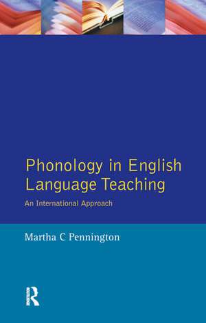 Phonology in English Language Teaching: An International Approach de Martha C. Pennington