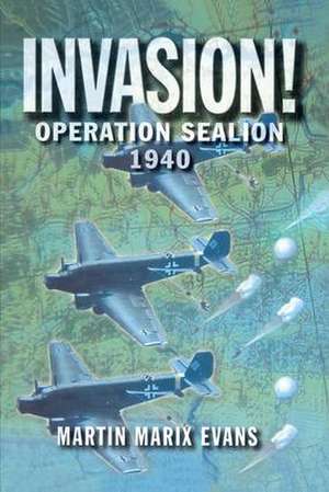 Invasion!: Operation Sea Lion, 1940 de Martin Marix Evans